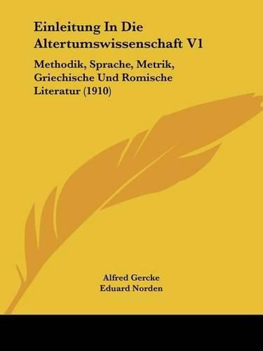 Einleitung in Die Altertumswissenschaft V1: Methodik, Sprache, Metrik, Griechische Und Romische Literatur (1910)