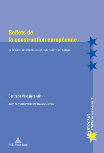 Cover image for Reflets De La Construction Europaeenne: Raeflexions, Raefaerences Et Refus Du Daebat Sur l'Europe