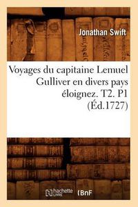 Cover image for Voyages Du Capitaine Lemuel Gulliver En Divers Pays Eloignez . T2. P1 (Ed.1727)