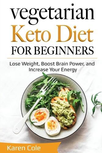 Cover image for Vegetarian Keto Diet for Beginners: Lose Weight, Boost Brain Power, and Increase Your Energy