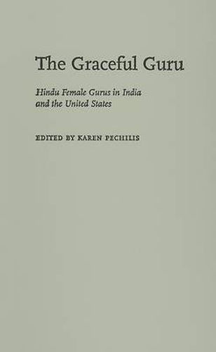 Cover image for The Graceful Guru: Hindu Female Gurus in India and the United States