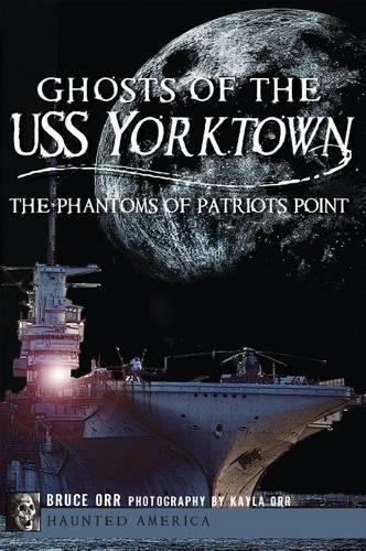 Cover image for Ghosts of the USS Yorktown: The Phantoms of Patriots Point