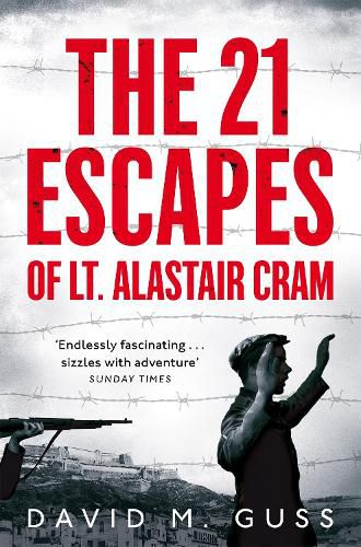 Cover image for The 21 Escapes of Lt Alastair Cram: A Compelling Story of Courage and Endurance in the Second World War