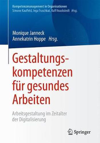 Cover image for Gestaltungskompetenzen Fur Gesundes Arbeiten: Arbeitsgestaltung Im Zeitalter Der Digitalisierung