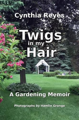 Cover image for Twigs in my Hair: A Gardening Memoir