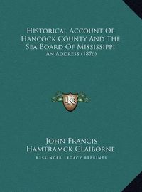 Cover image for Historical Account of Hancock County and the Sea Board of Mississippi: An Address (1876)