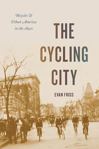 Cover image for The Cycling City: Bicycles and Urban America in the 1890s