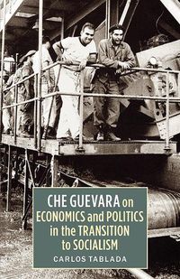 Cover image for Che Guevara on Economics and Politics in the Transition to Socialism