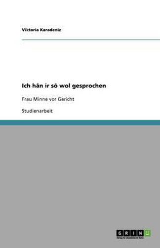 Cover image for Ich han ir so wol gesprochen: Frau Minne vor Gericht