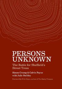 Cover image for Persons Unknown: The Battle for Sheffield's Street Trees