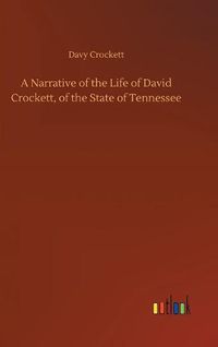 Cover image for A Narrative of the Life of David Crockett, of the State of Tennessee