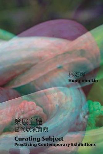 Cover image for Curating Subject: 策展主體：當代展演實踐