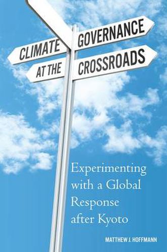 Cover image for Climate Governance at the Crossroads: Experimenting with a Global Response after Kyoto