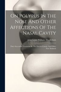 Cover image for On Polypus In The Nose And Other Affections Of The Nasal Cavity