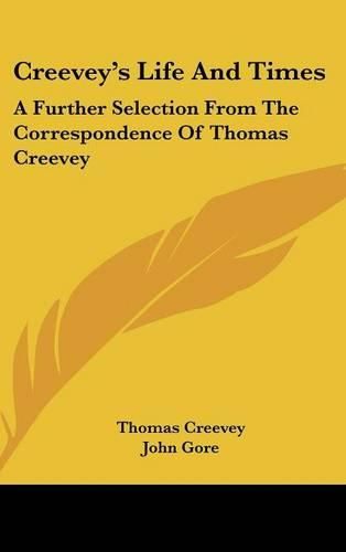 Cover image for Creevey's Life and Times: A Further Selection from the Correspondence of Thomas Creevey