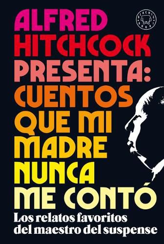 Cover image for Alfred Hitchcock presenta: cuentos que mi madre nunca me conto / Alfred Hitchcoc k Presents: Stories My Mother Never Told Me