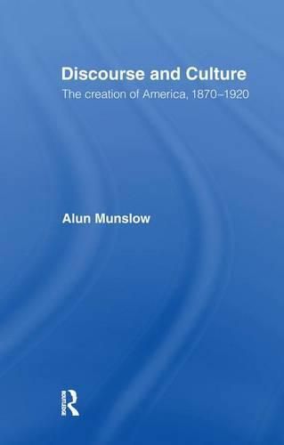 Cover image for Discourse and Culture: The Creation of America, 1870-1920