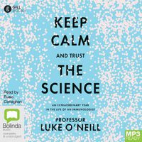 Cover image for Keep Calm and Trust the Science: An Extraordinary Year in the Life of an Immunologist