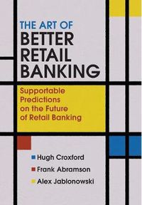 Cover image for The Art of Better Retail Banking: Supportable Predictions on the Future of Retail Banking