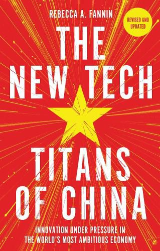 Cover image for Tech Titans of China: How China's Tech Sector is Challenging the World by Innovating Faster, Working Harder & Going Global