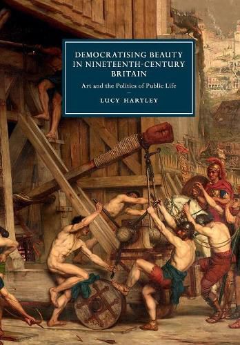 Cover image for Democratising Beauty in Nineteenth-Century Britain: Art and the Politics of Public Life