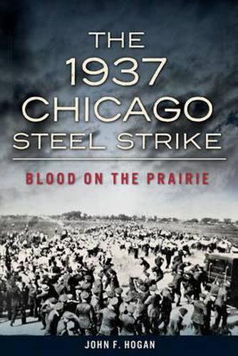 Cover image for The 1937 Chicago Steel Strike: Blood on the Prairie