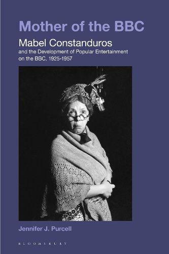Cover image for Mother of the BBC: Mabel Constanduros and the Development of Popular Entertainment on the BBC, 1925-57