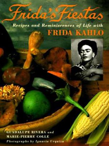 Cover image for Frida's Fiestas: Recipes & Remniscences of Life with Frida Kahlo