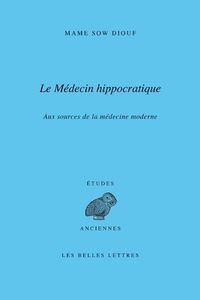 Cover image for Le Medecin Hippocratique: Aux Sources de la Medecine Moderne