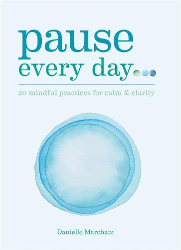 Cover image for Pause Every Day: 20 mindful practices for calm & clarity