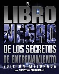 Cover image for El Libro Negro de los Secretos de Entrenamiento: Edicion Mejorada