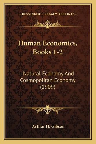 Human Economics, Books 1-2: Natural Economy and Cosmopolitan Economy (1909)