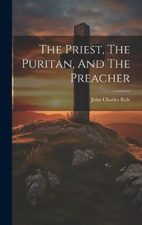 Cover image for The Priest, The Puritan, And The Preacher