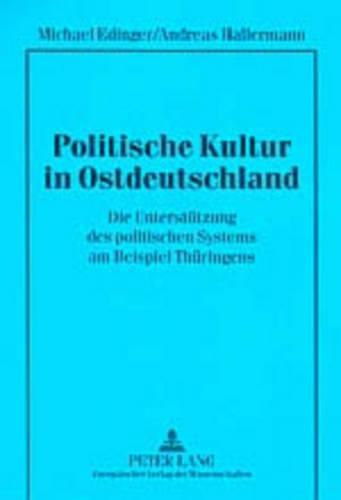 Cover image for Politische Kultur in Ostdeutschland: Die Unterstuetzung Des Politischen Systems Am Beispiel Thueringens