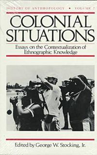 Cover image for Colonial Situations: Essays on the Contextualization of Ethnographic Knowledge