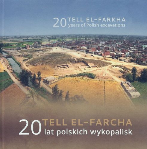Cover image for Tell El-Farkha / Tell El-Farcha: 20 Years of Polish Excavations / 20 Lat Polskich Wykopalisk