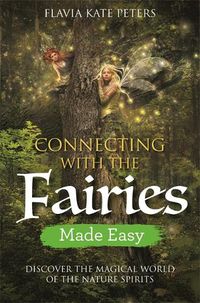 Cover image for Connecting with the Fairies Made Easy: Discover the Magical World of the Nature Spirits