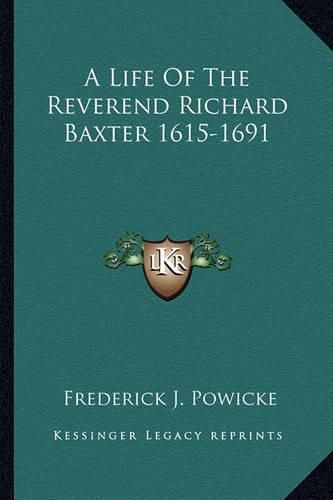 A Life of the Reverend Richard Baxter 1615-1691