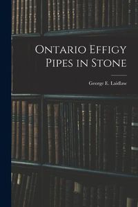 Cover image for Ontario Effigy Pipes in Stone