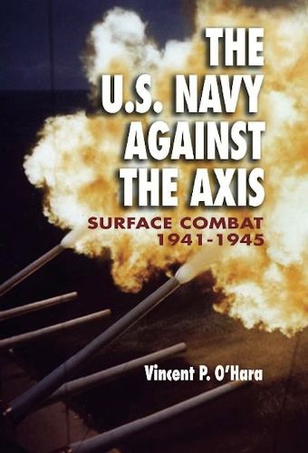 Cover image for The U.S. Navy Against the Axis: Surface Combat, 1941-1945