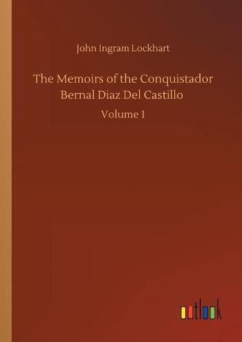 Cover image for The Memoirs of the Conquistador Bernal Diaz Del Castillo: Volume 1