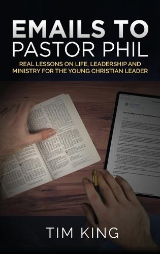 Emails to Pastor Phil: Real Lessons on Life, Leadership and Ministry for the Young Christian Leader