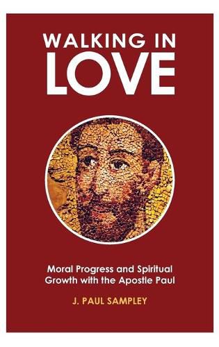 Cover image for Walking in Love: Moral Progress and Spiritual Growth with the Apostle Paul