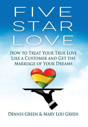 Cover image for Five Star Love: How to Treat Your True Love Like a Customer and Get the Marriage of Your Dreams