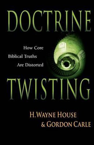 Cover image for Doctrine Twisting: How Core Biblical Truths Are Distorted