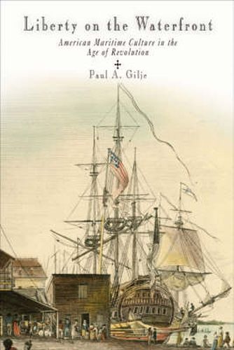 Cover image for Liberty on the Waterfront: American Maritime Culture in the Age of Revolution