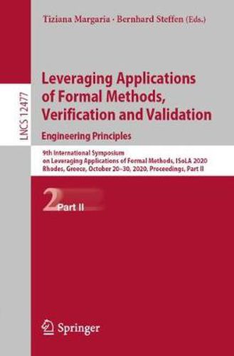 Cover image for Leveraging Applications of Formal Methods, Verification and Validation: Engineering Principles: 9th International Symposium on Leveraging Applications of Formal Methods, ISoLA 2020, Rhodes, Greece, October 20-30, 2020, Proceedings, Part II