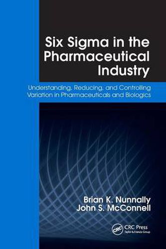 Cover image for Six Sigma in the Pharmaceutical Industry: Understanding, Reducing, and Controlling Variation in Pharmaceuticals and Biologics