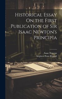 Cover image for Historical Essay On the First Publication of Sir Isaac Newton's Principia