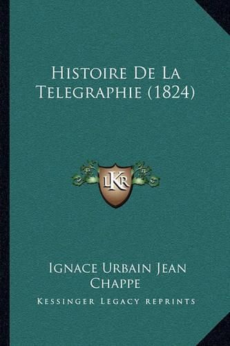 Cover image for Histoire de La Telegraphie (1824)